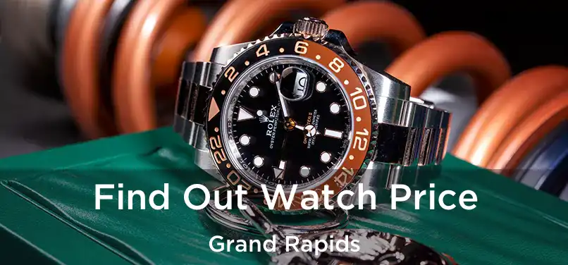 Find Out Watch Price Grand Rapids