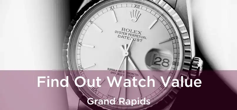 Find Out Watch Value Grand Rapids