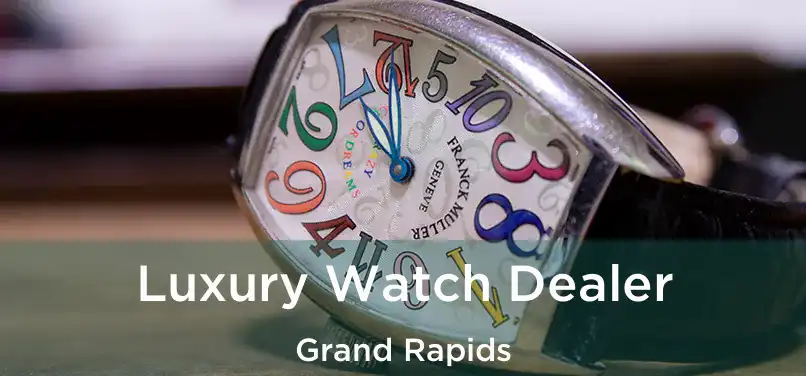 Luxury Watch Dealer Grand Rapids