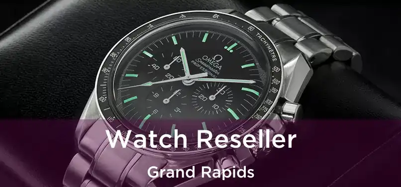 Watch Reseller Grand Rapids