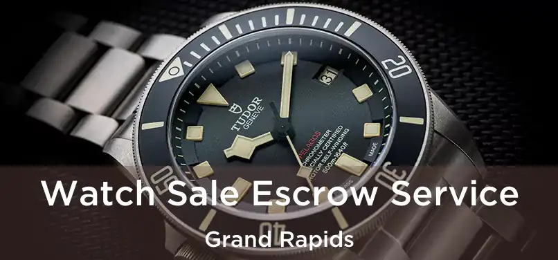 Watch Sale Escrow Service Grand Rapids