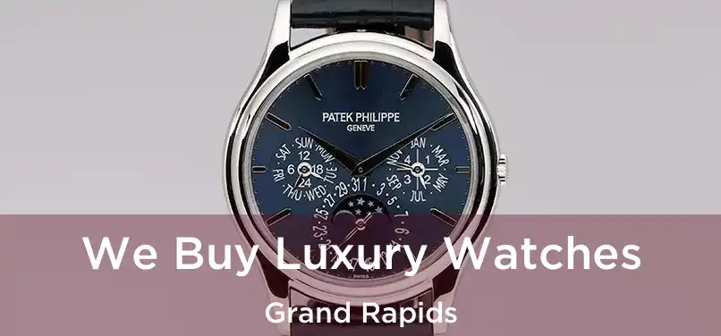 We Buy Luxury Watches Grand Rapids